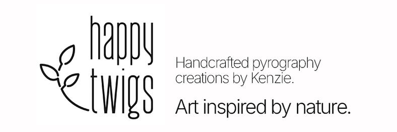 Happy Twigs. Handcrafted pyrography creations by Kenzie. Art inspired by nature